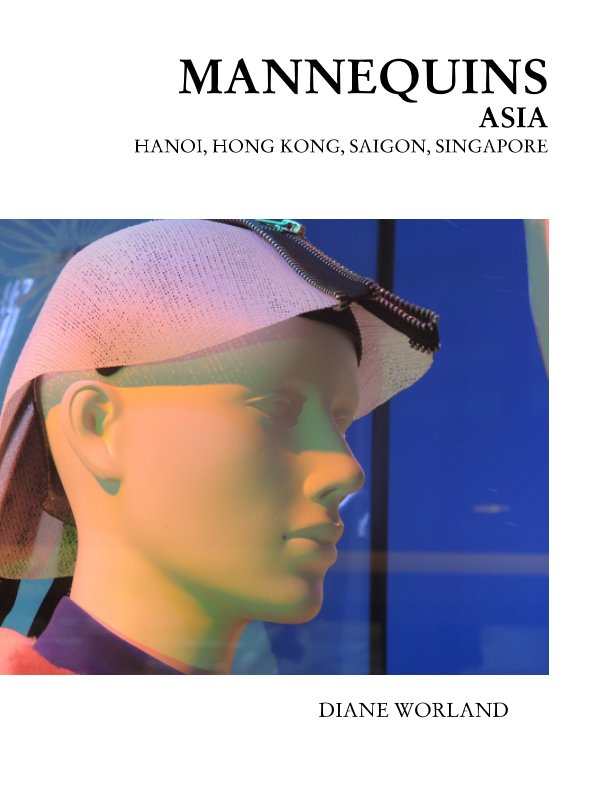 View Mannequins Asia Hanoi-Hong Kong-Saigon-Singapore by Diane Worland