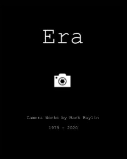 Era - Camera Works by Mark Baylin - 1979 - 2020 book cover