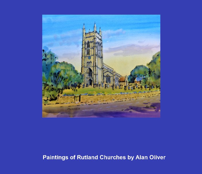 View Alan Oliver's Paintings of Rutland Churches by Alan Oliver