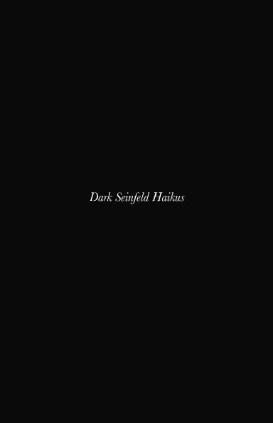 Ver Dark Seinfeld Haikus por dark_seinfeld_haikus