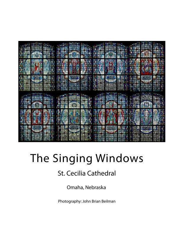 View The Singing Windows, St. Cecilia Cathedral, Omaha, NE by John Brian Beilman