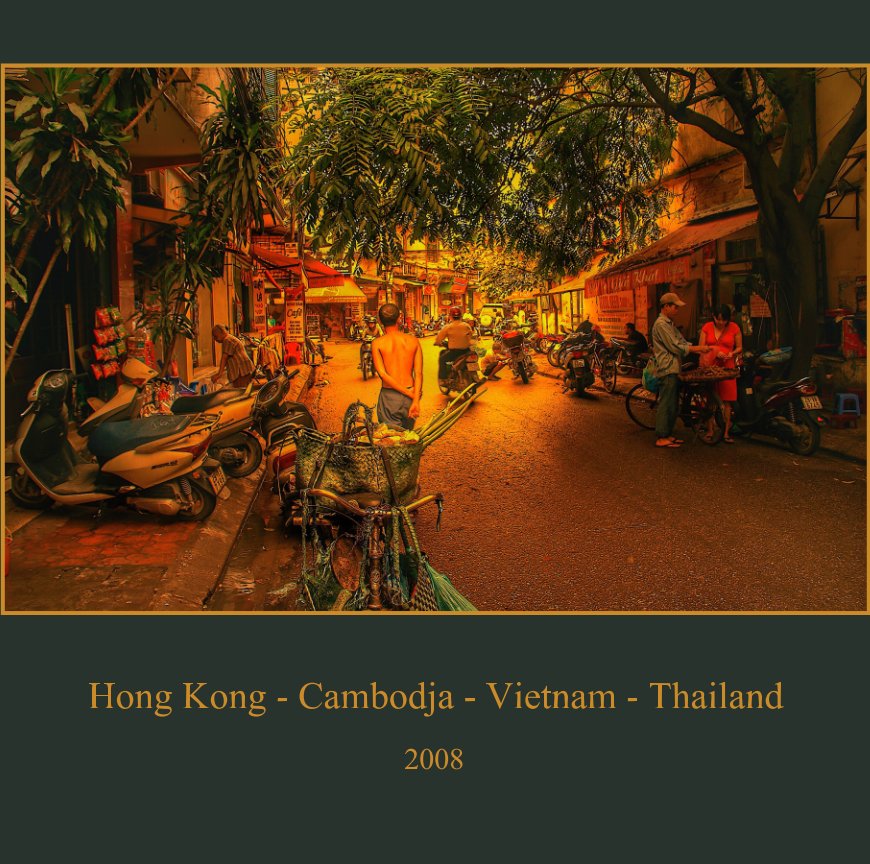 View Hong Kong - Cambodja - Vietnam - Thailand by George van der Woude