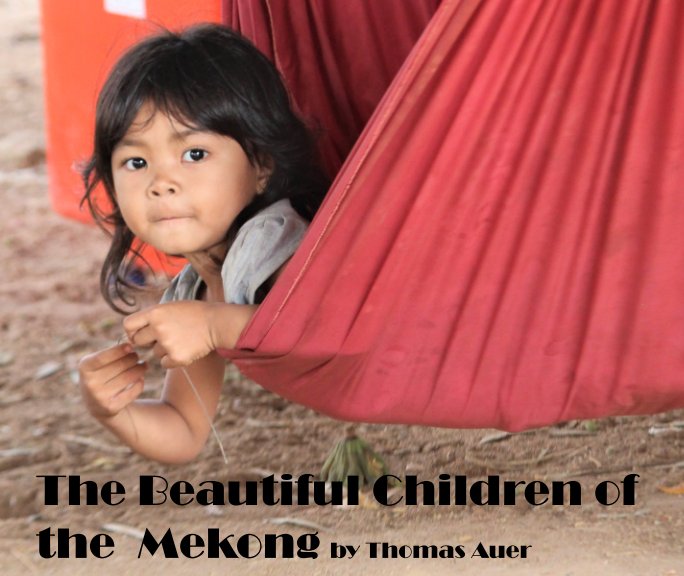 View The Beautiful Children of the Mekong by Thomas Auer
