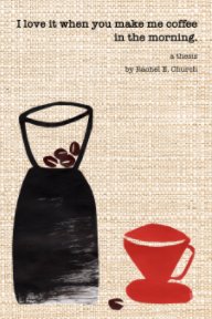 I love it when you make me coffee in the morning. book cover