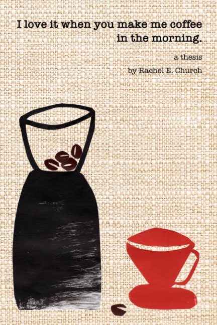 Ver I love it when you make me coffee in the morning. por Rachel E. Church