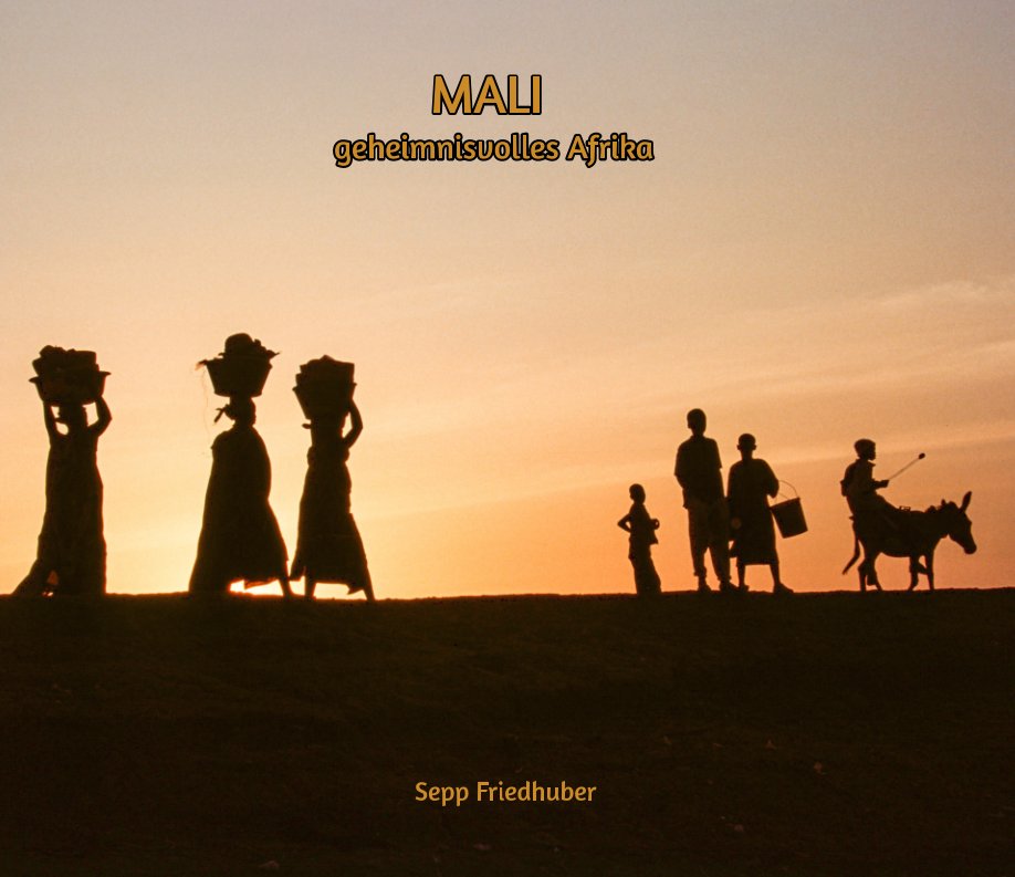 View Mali Geheimnisvolles Afrika by Sepp Friedhuber