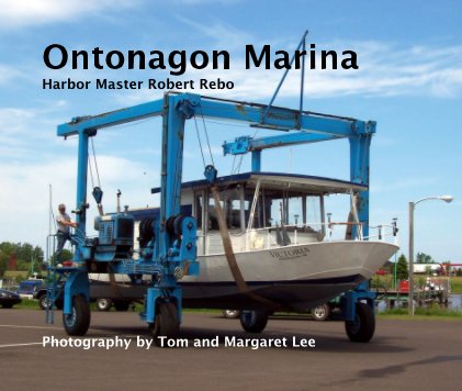 Ontonagon Marina Harbor Master Robert Rebo Photography by Tom and Margaret Lee book cover