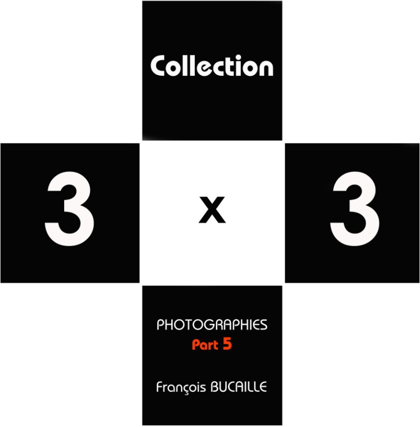 View Collection 3 x 3 Part 5 by François Bucaille