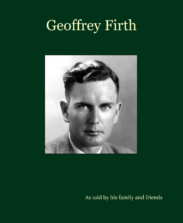 View Geoffrey Firth by As told by his family and friends