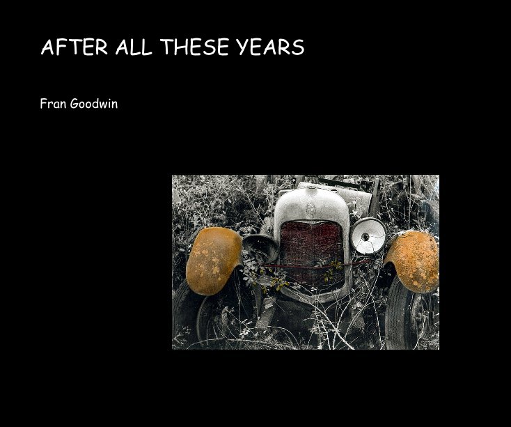 View AFTER ALL THESE YEARS by Fran Goodwin