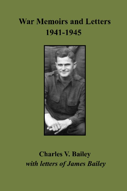 View War Memoirs and Letters by Charles V. Bailey