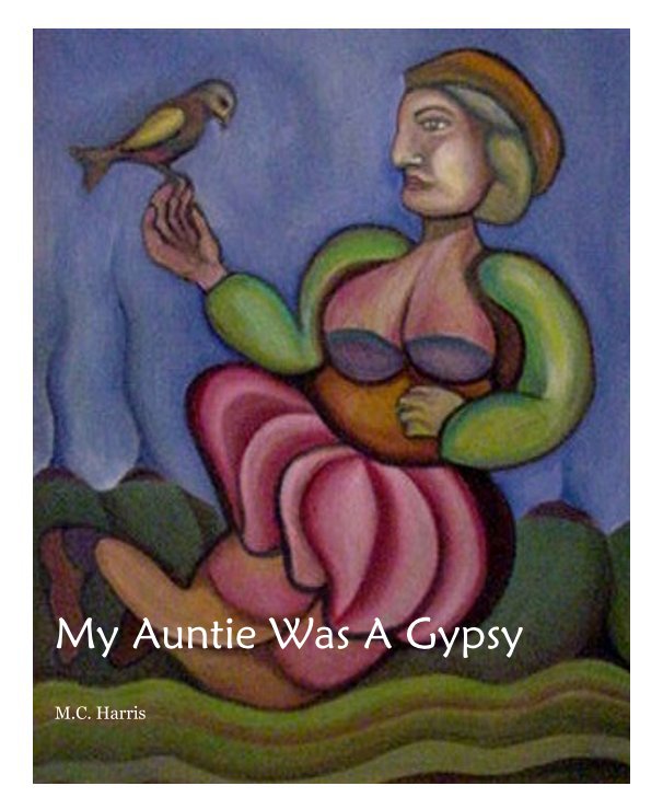 View My Auntie Was A Gypsy by M.C. Harris