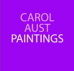 Carol Aust Paintings 2010 book cover