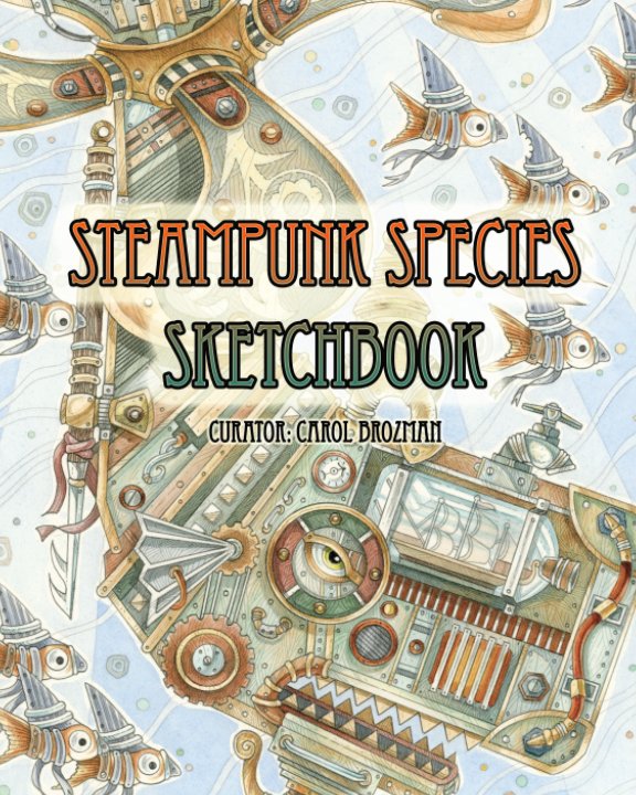 View Steampunk Species Sketchbook by Carol Brozman