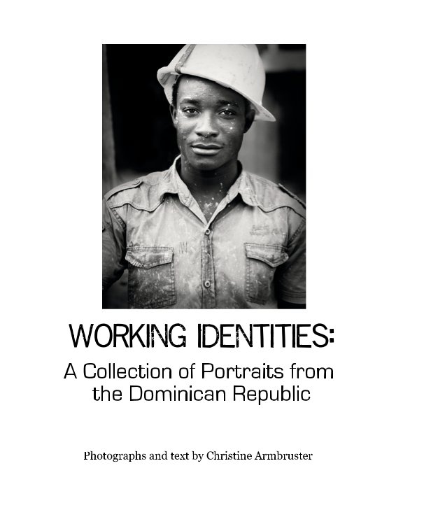 View Working Identities: A Collection of Portraits from the Dominican Republic by Photographs and text by Christine Armbruster