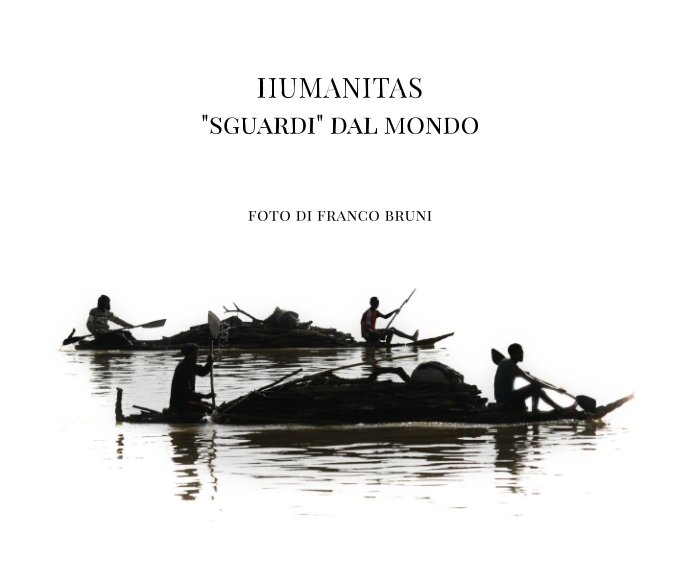 Ver Humanitas. "Sguardi" dal mondo por Franco Bruni