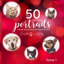 Mes 50 meilleurs portraits animaliers à la SPCA book cover