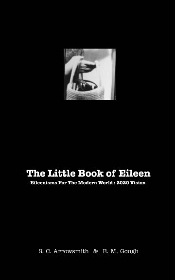 View The Little Book of Eileen :  The 2020 Vision Edition by S. C. Arrowsmith E. M. Gough
