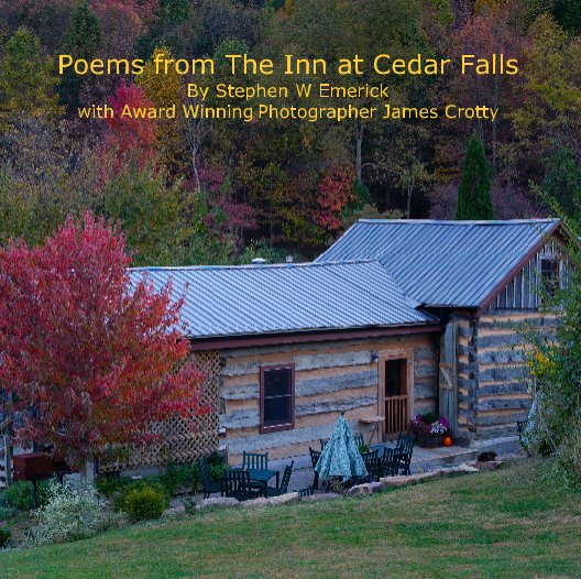 View Poems from The Inn at Cedar Falls
 By Stephen W Emerick 
with Award Winning Photographer James Crotty by DrEmerick