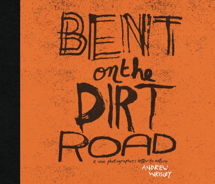Visualizza Bent on the Dirt Road di Andrew Wrisley