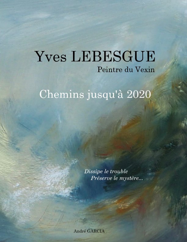 View Yves LEBESGUE   Chemins jusqu'à 2020 by André GARCIA