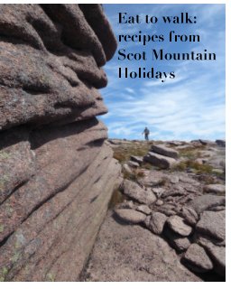 Eat to walk: recipes from Scot Mountain Holidays book cover