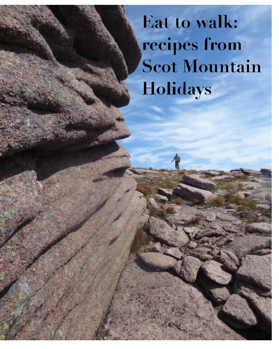 Visualizza Eat to walk: recipes from Scot Mountain Holidays di Scot Mountain Holidays