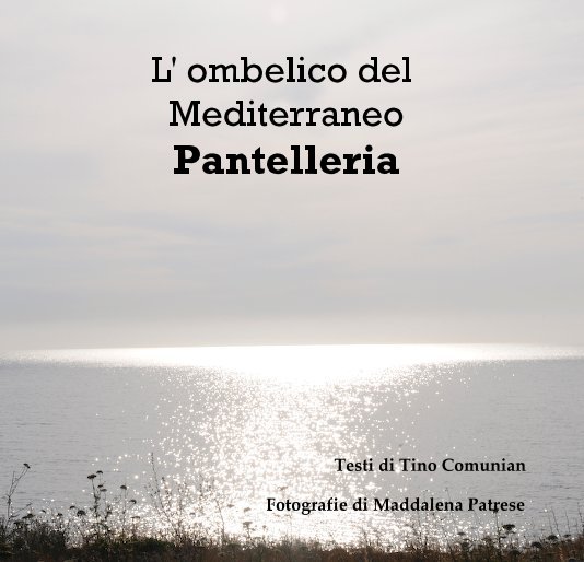 View L' ombelico del Mediterraneo Pantelleria by Fotografie di Maddalena Patrese