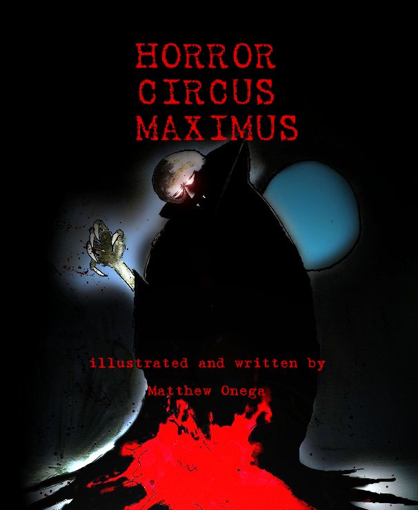 View HORROR CIRCUS MAXIMUS illustrated and written by Matthew Onega by Matthew Onega