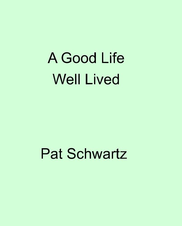 View A Good Life Well Lived by Pat Schwartz
