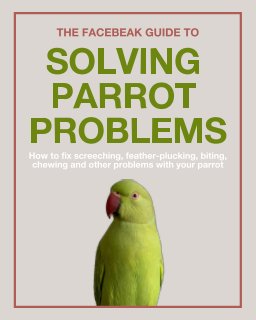 The Facebeak Guide to Solving Parrot Problems book cover