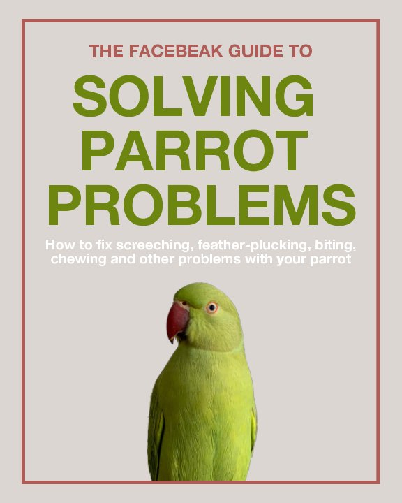 Ver The Facebeak Guide to Solving Parrot Problems por Anne Smerdon