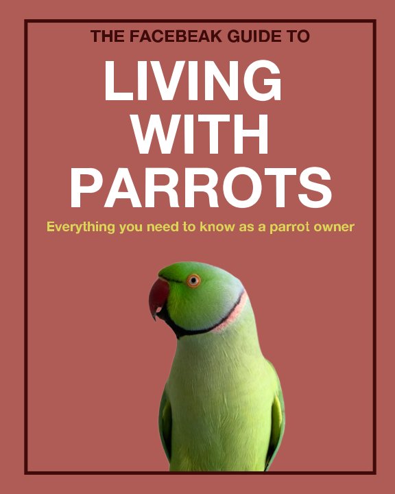 Ver The Facebeak Guide to Living with Parrots por Anne Smerdon