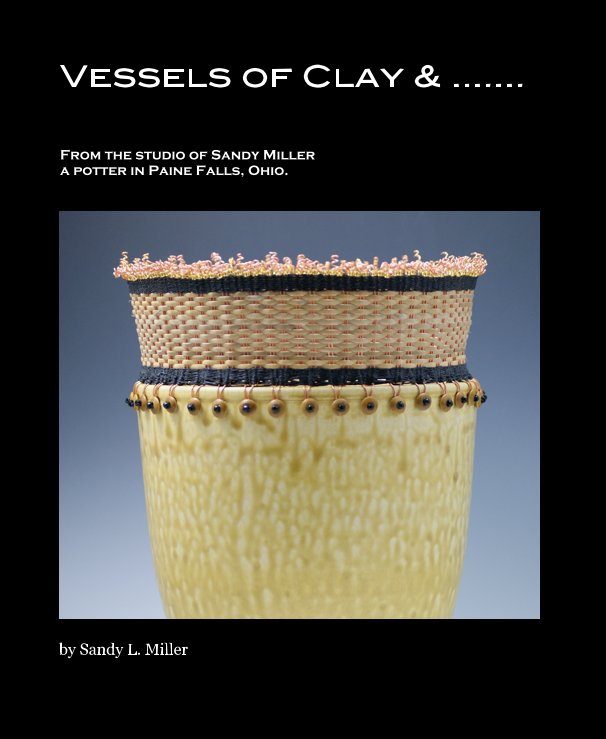 View Vessels of Clay & ....... by Sandy L. Miller
