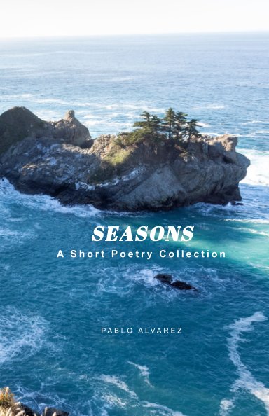 Visualizza Seasons: A Short Poetry Collection di Pablo Alvarez