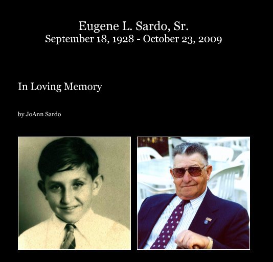 Ver Eugene L. Sardo, Sr. September 18, 1928 - October 23, 2009 por JoAnn Sardo