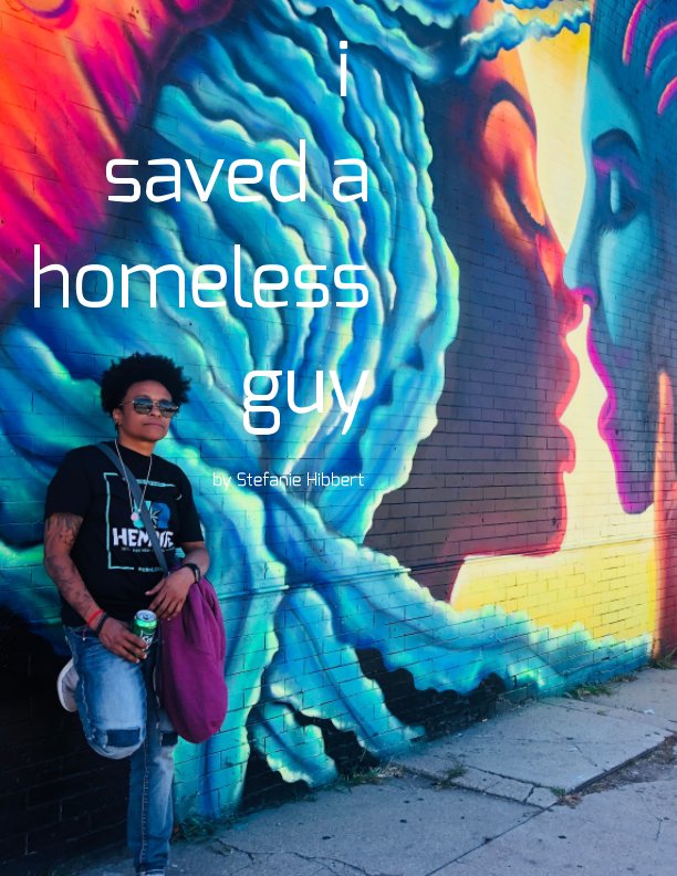 Ver i saved a homeless guy por Stefanie Hibbert