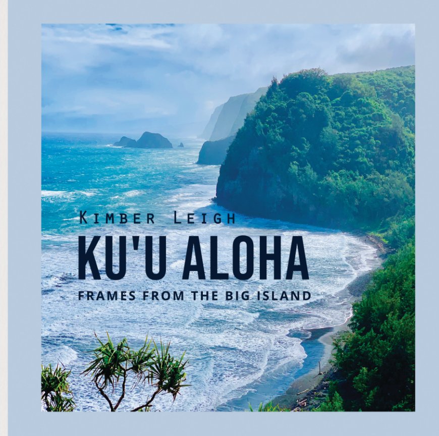 View Ku'u Aloha by Kimber Leigh