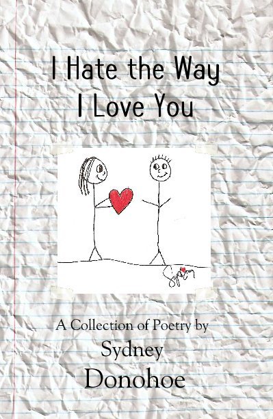 Ver I Hate the Way I Love You por A Collection of Poetry by Sydney Donohoe