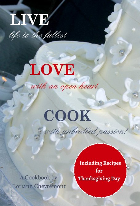 Ver LIVE life to the fullest LOVE with an open heart COOK with unbridled passion por Loriann Chevremont