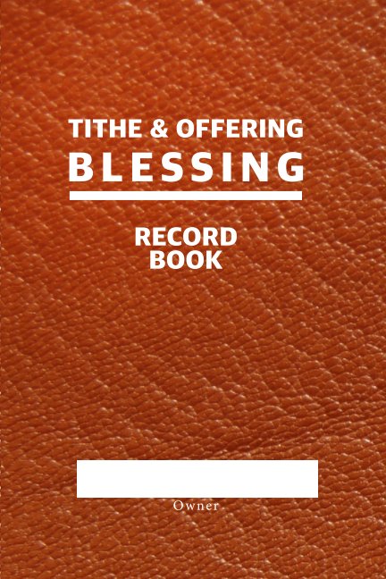 View Tithe and Offering Blessing Record Book by Byron K. Hill, Sr.