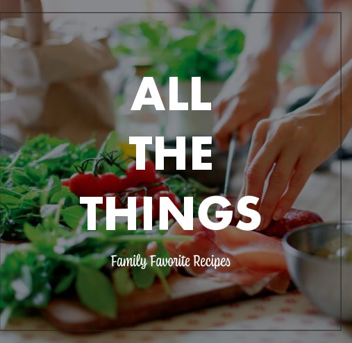 View All The Things - Family Favorite Recipes by Anita L Elder