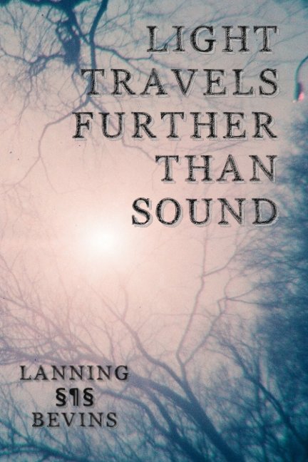 View Light Travels Further than Sound by Allen Lanning, Dudgrick Bevins