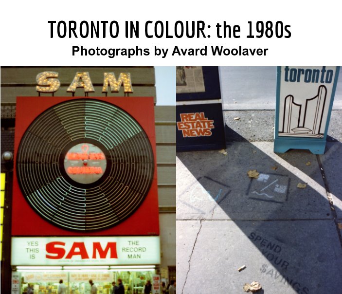 View Toronto In Colour: the 1980s by Avard Woolaver