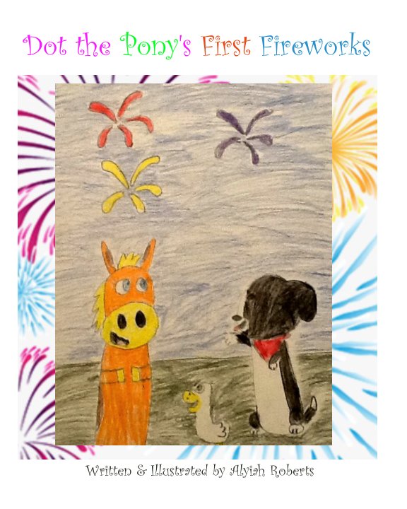Visualizza Dot the pony's first fireworks di Alyiah Roberts