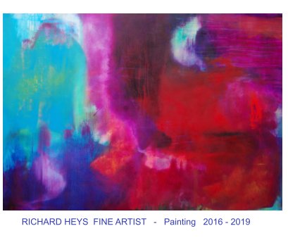Richard Heys Fine Artist 2016 - 2019 book cover