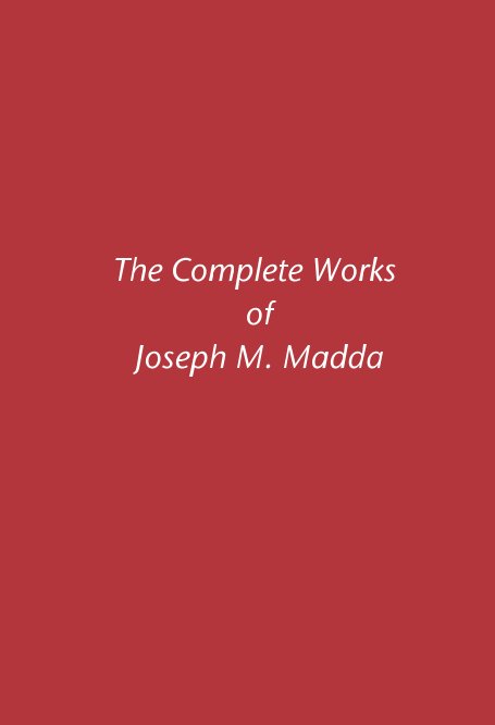 View The Complete Works of Joseph M. Madda by Joseph M. Madda