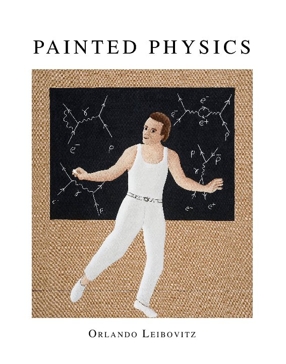 View Painted Physics by Orlando Leibovitz