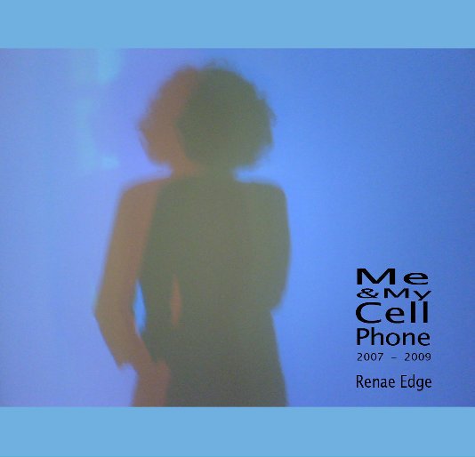 View Me & My Cell Phone by Renae Edge