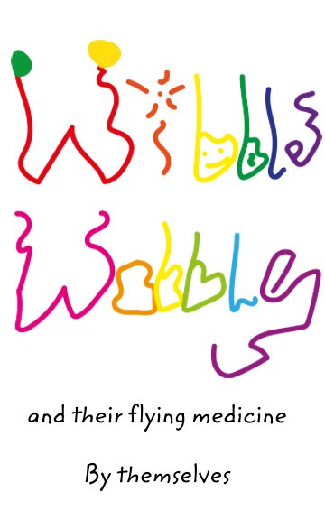 View Wibble Wobbles and their flying medicine by Themselves